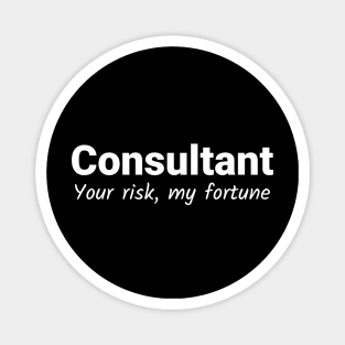 Consultant - Your Risk My Fortune - White Magnet